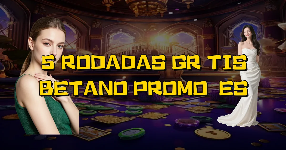 5 Rodadas Grátis Betano Promoções Oficial