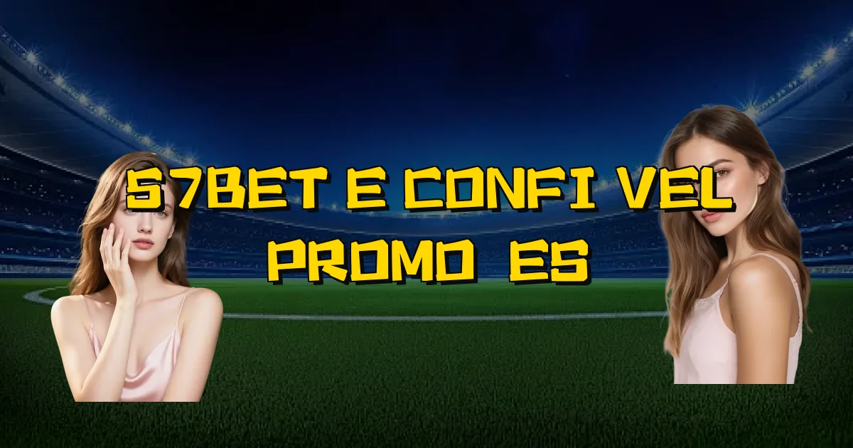 57Bet E Confiável Promoções Oficial