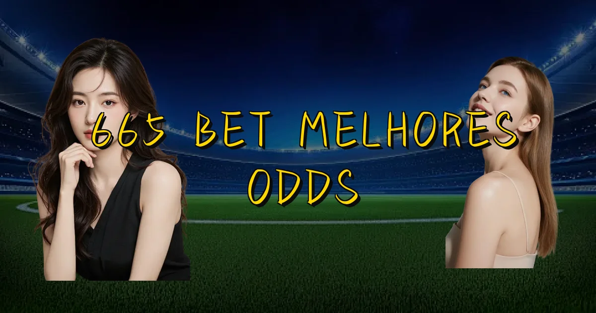 665 Bet Melhores Odds Oficial