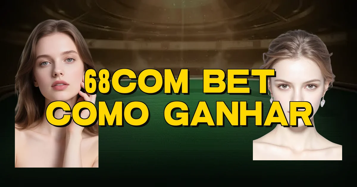 68Com Bet Como Ganhar Oficial