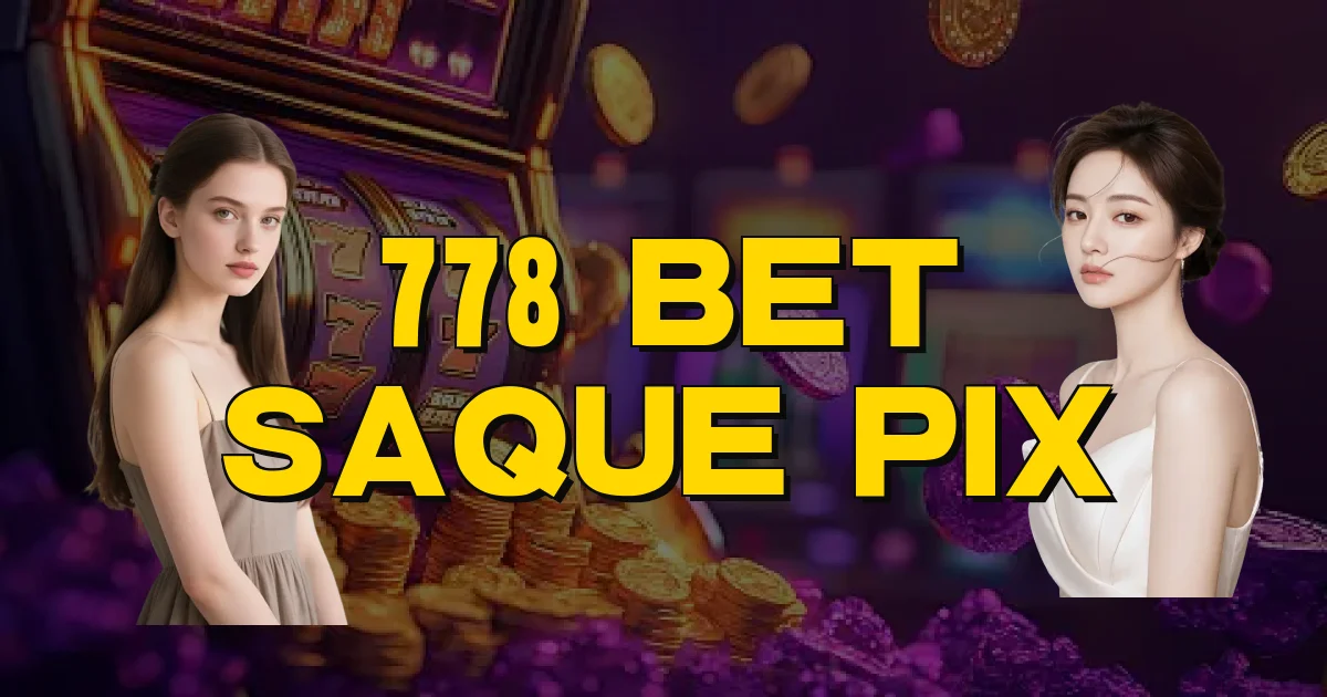 778 Bet Saque Pix Oficial