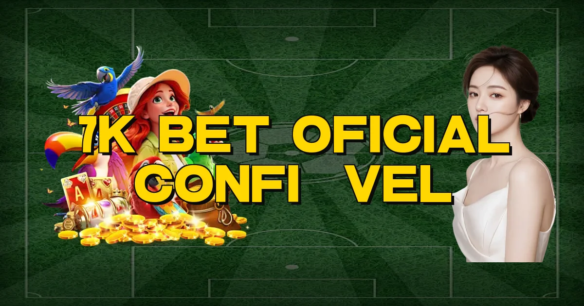 7K Bet Oficial Confiável Oficial