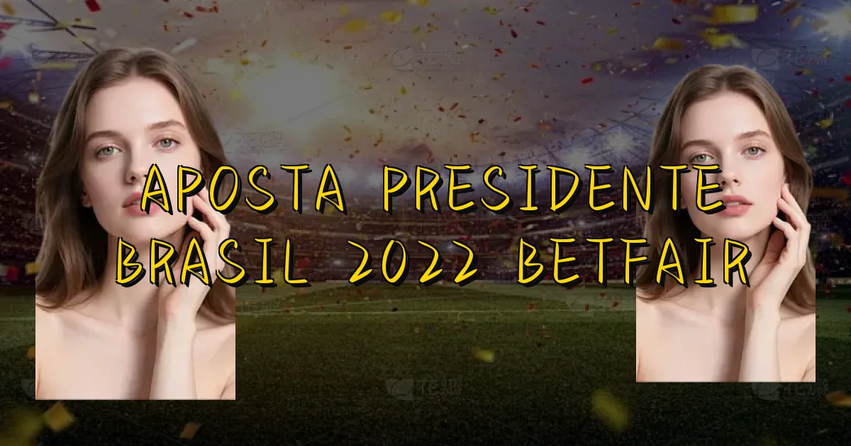 Aposta Presidente Brasil 2022 Betfair Oficial