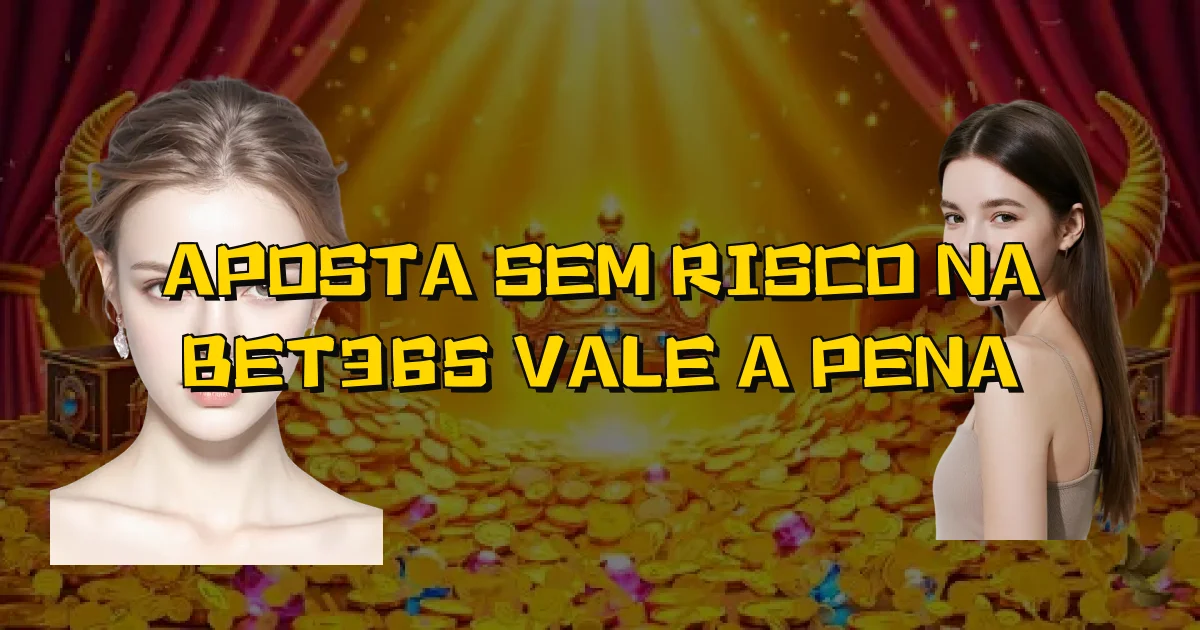 Aposta Sem Risco Na Bet365 Vale A Pena Oficial
