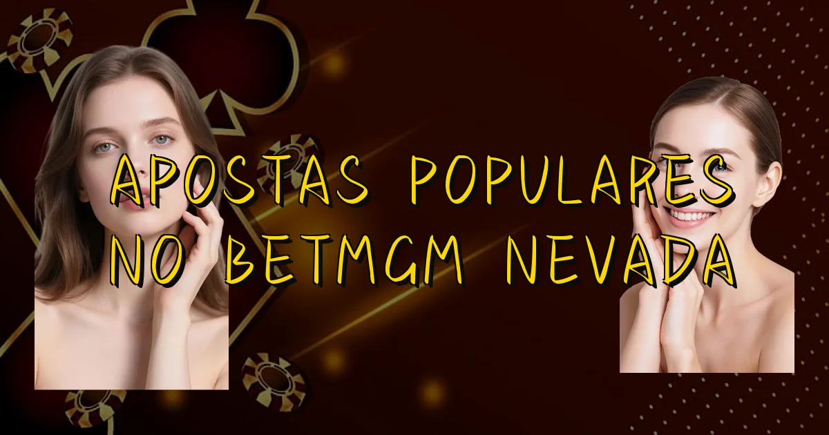 Apostas Populares No Betmgm Nevada Oficial