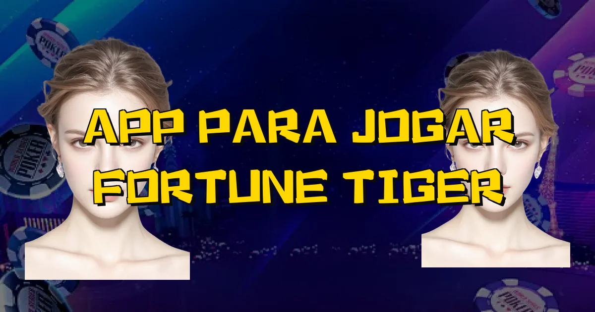 App Para Jogar Fortune Tiger Oficial
