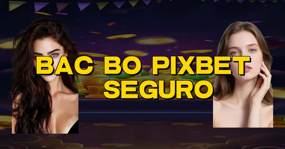 Bac Bo Pixbet É Seguro Oficial