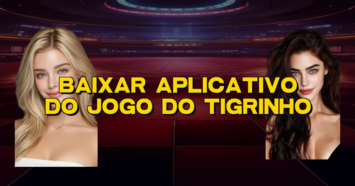 Baixar Aplicativo Do Jogo Do Tigrinho Oficial