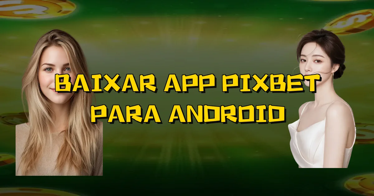 Baixar App Pixbet Para Android Oficial