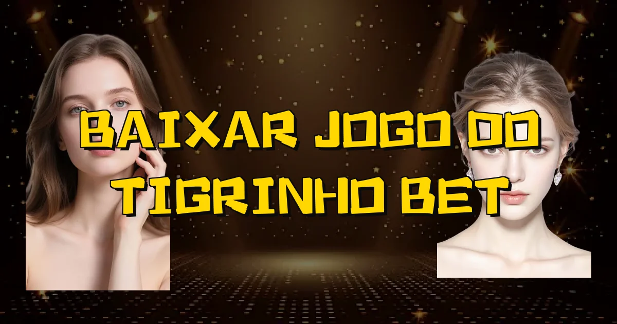 Baixar Jogo Do Tigrinho Bet Oficial