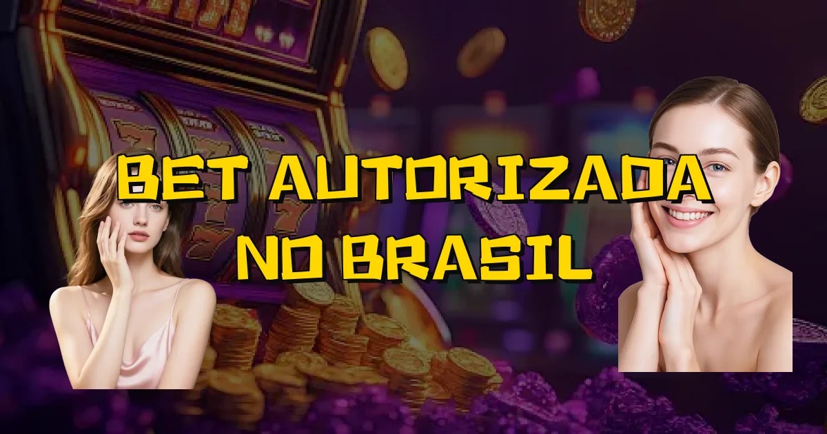 Bet Autorizada No Brasil Oficial
