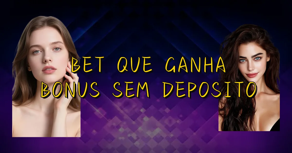 Bet Que Ganha Bonus Sem Deposito Oficial