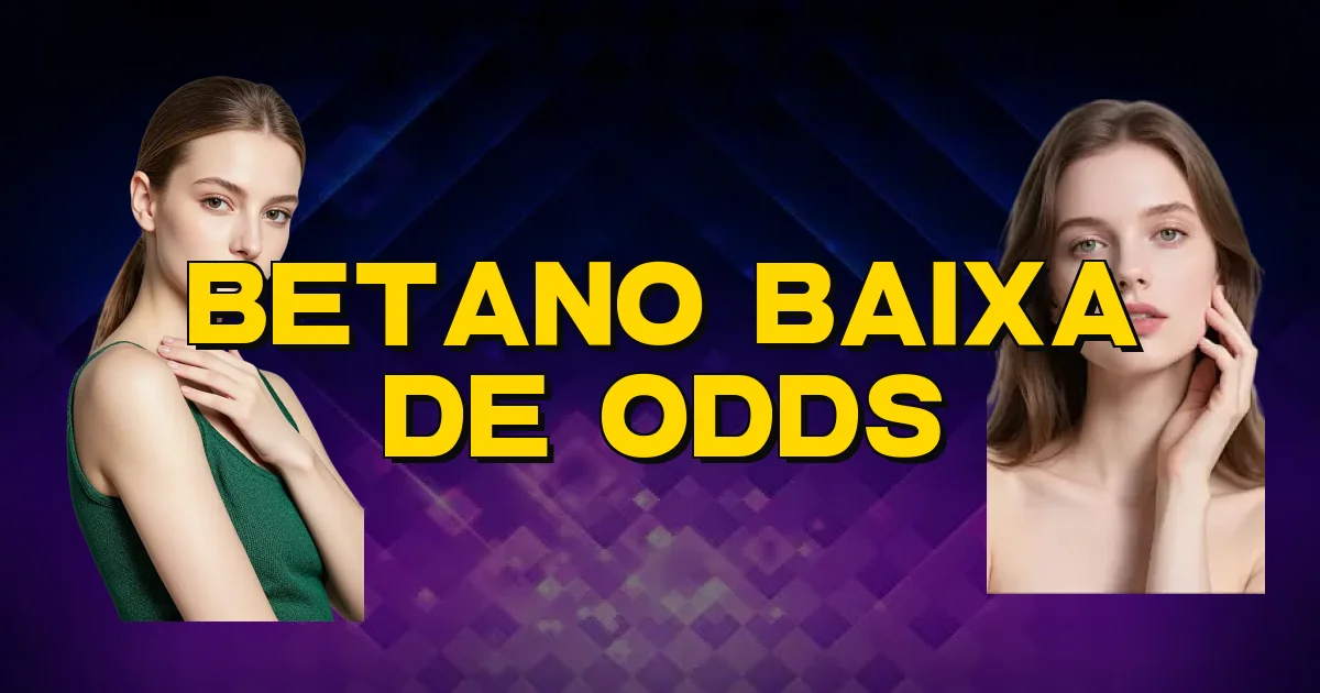 Betano Baixa De Odds Oficial