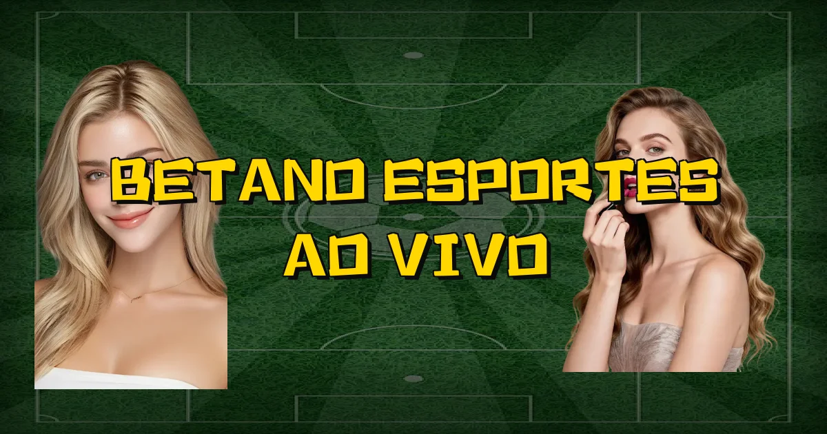 Betano Esportes Ao Vivo Oficial