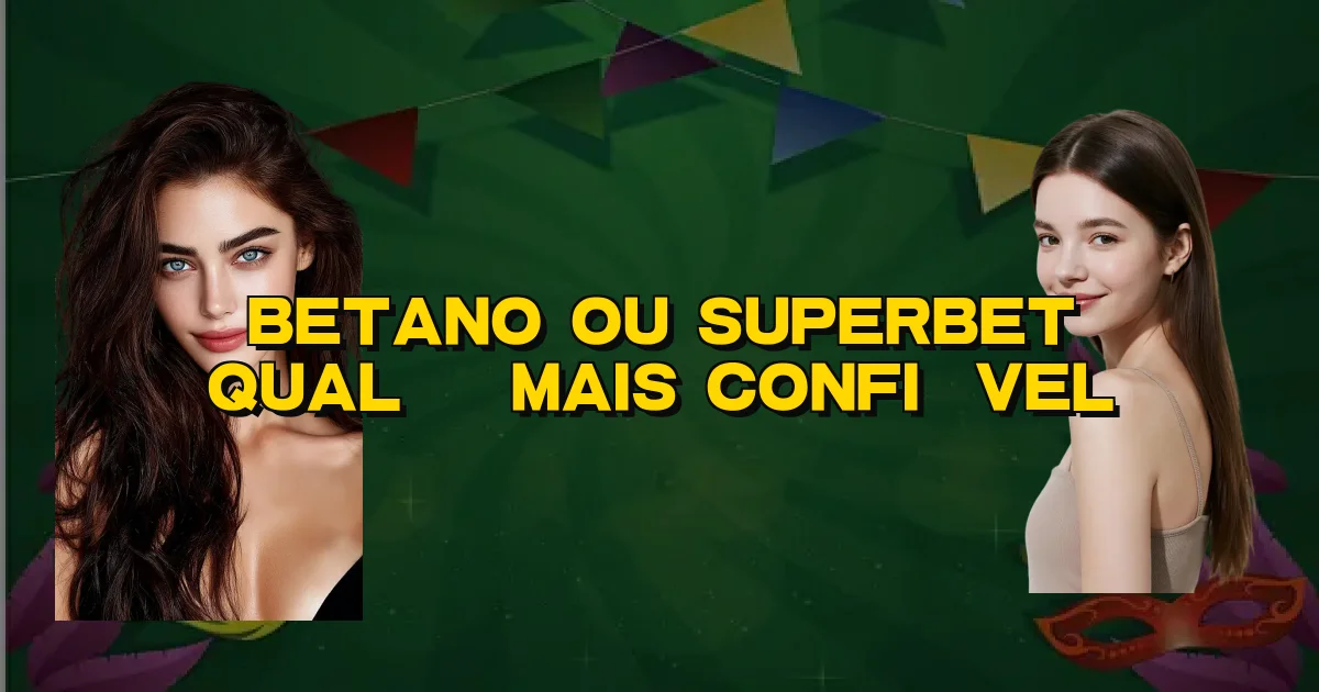 Betano Ou Superbet Qual É Mais Confiável Oficial