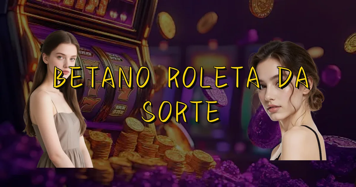 Betano Roleta Da Sorte Oficial