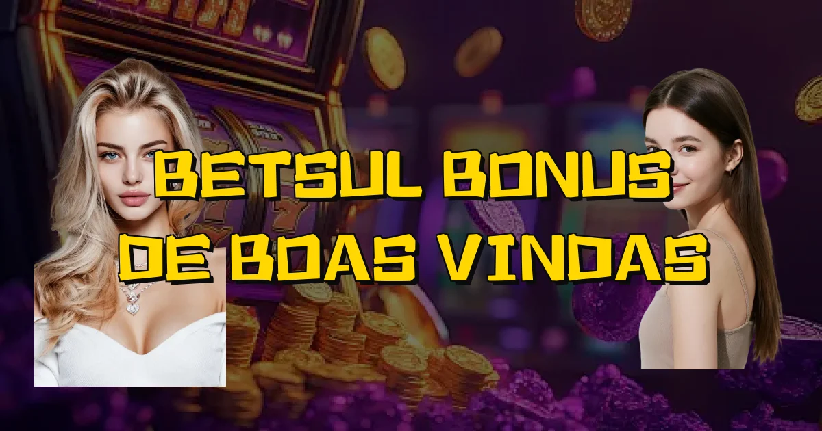 Betsul Bonus De Boas Vindas Oficial