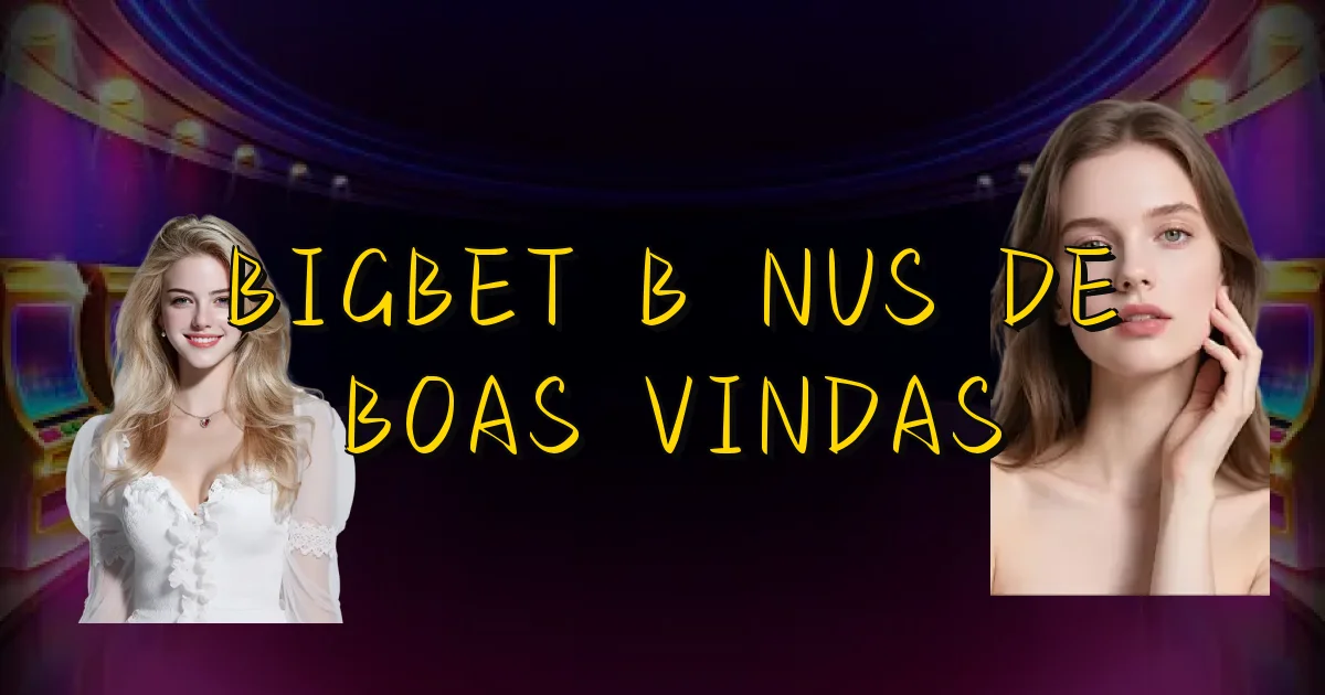 Bigbet Bônus De Boas Vindas Oficial