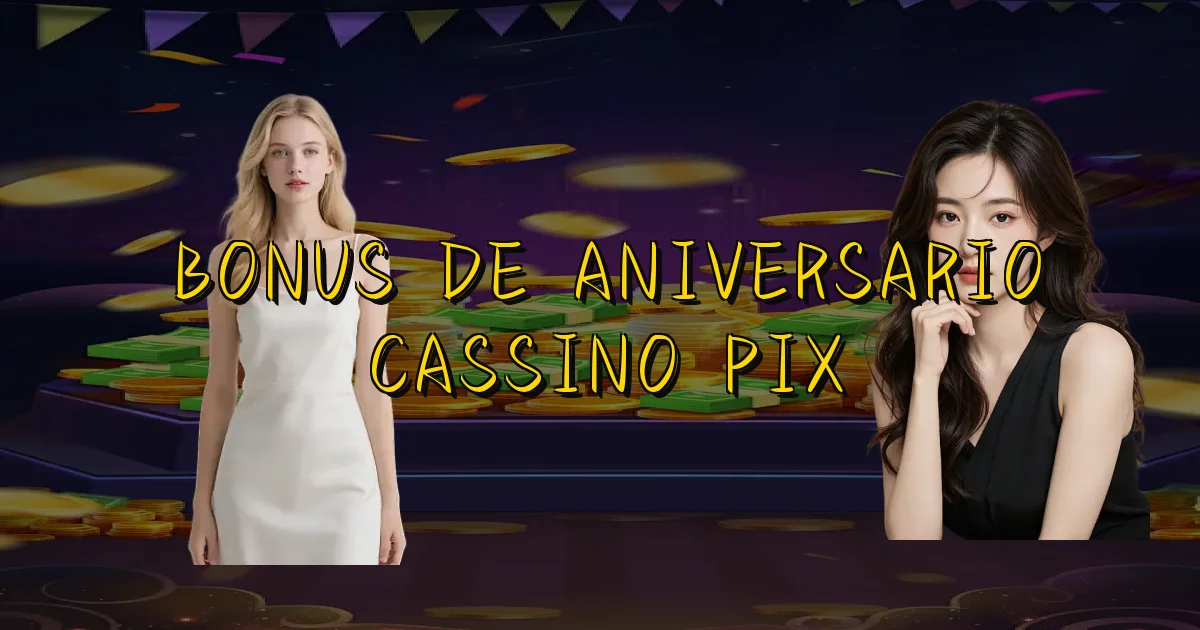 Bonus De Aniversario Cassino Pix Oficial