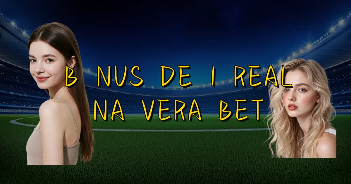 Bônus De 1 Real Na Vera Bet Oficial