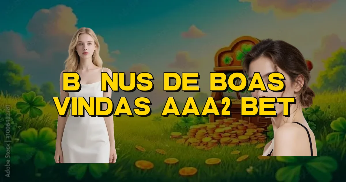 Bônus De Boas Vindas Aaa2 Bet Oficial
