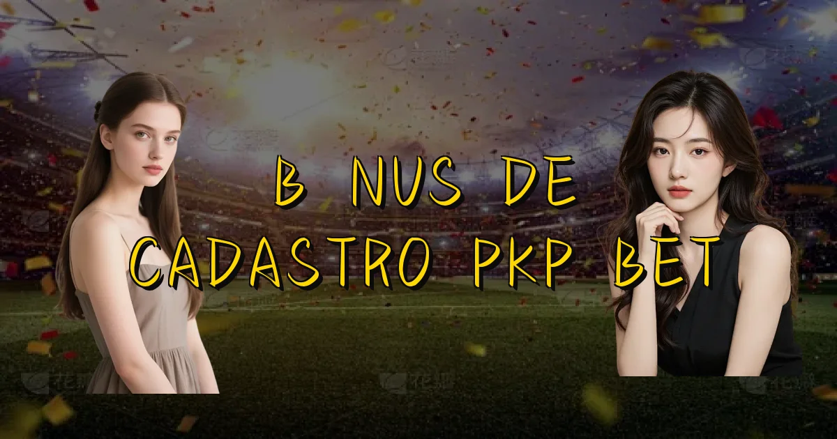 Bônus De Cadastro Pkp Bet Oficial