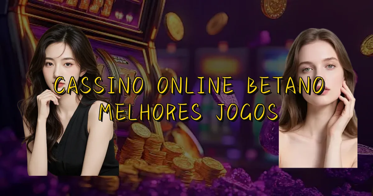 Cassino Online Betano Melhores Jogos Oficial