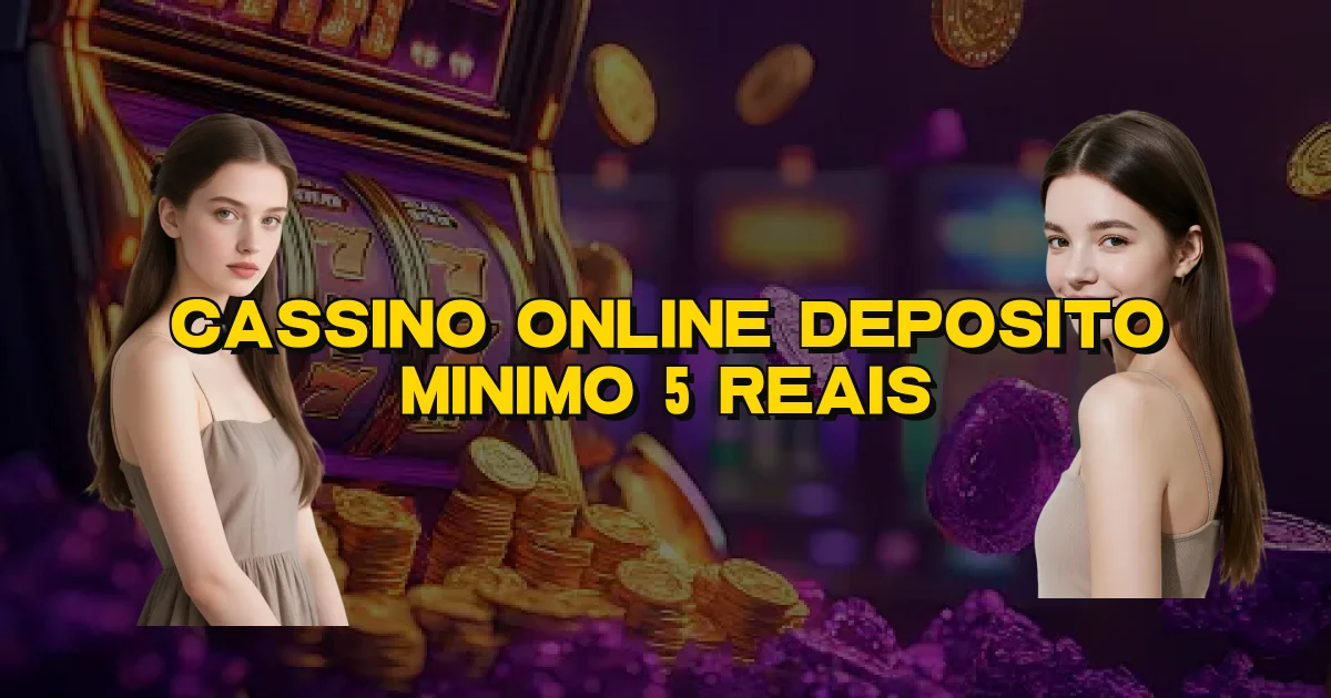 Cassino Online Deposito Minimo 5 Reais Oficial