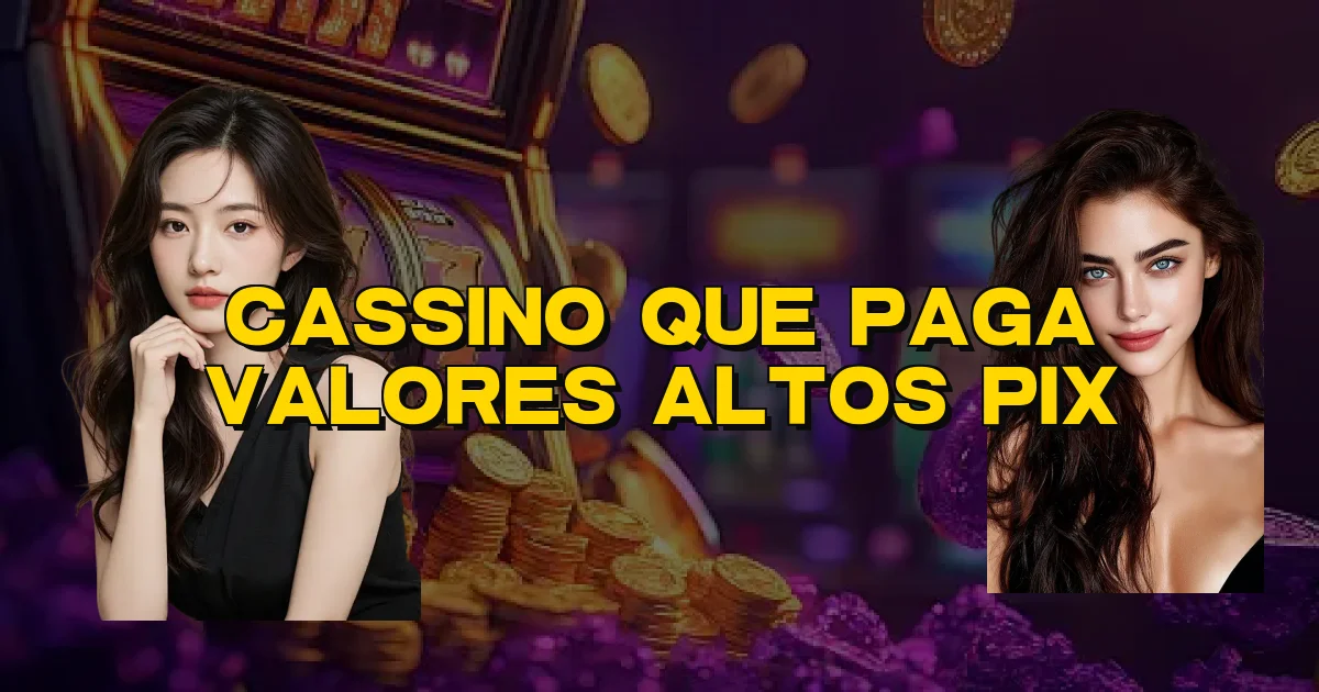 Cassino Que Paga Valores Altos Pix Oficial