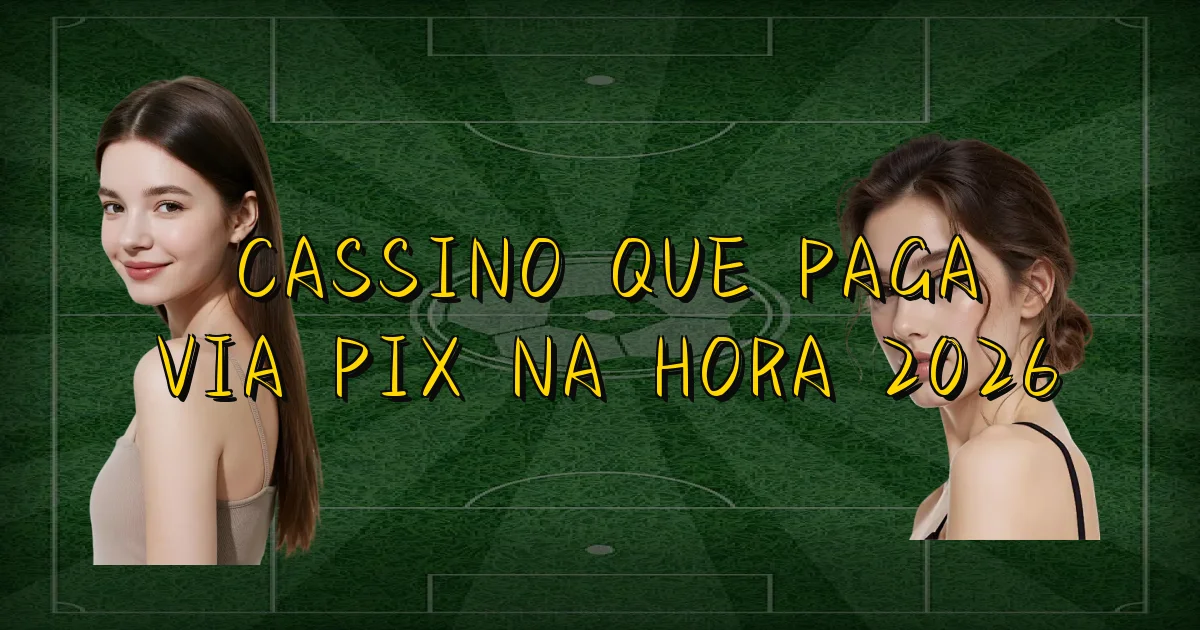 Cassino Que Paga Via Pix Na Hora 2026 Oficial
