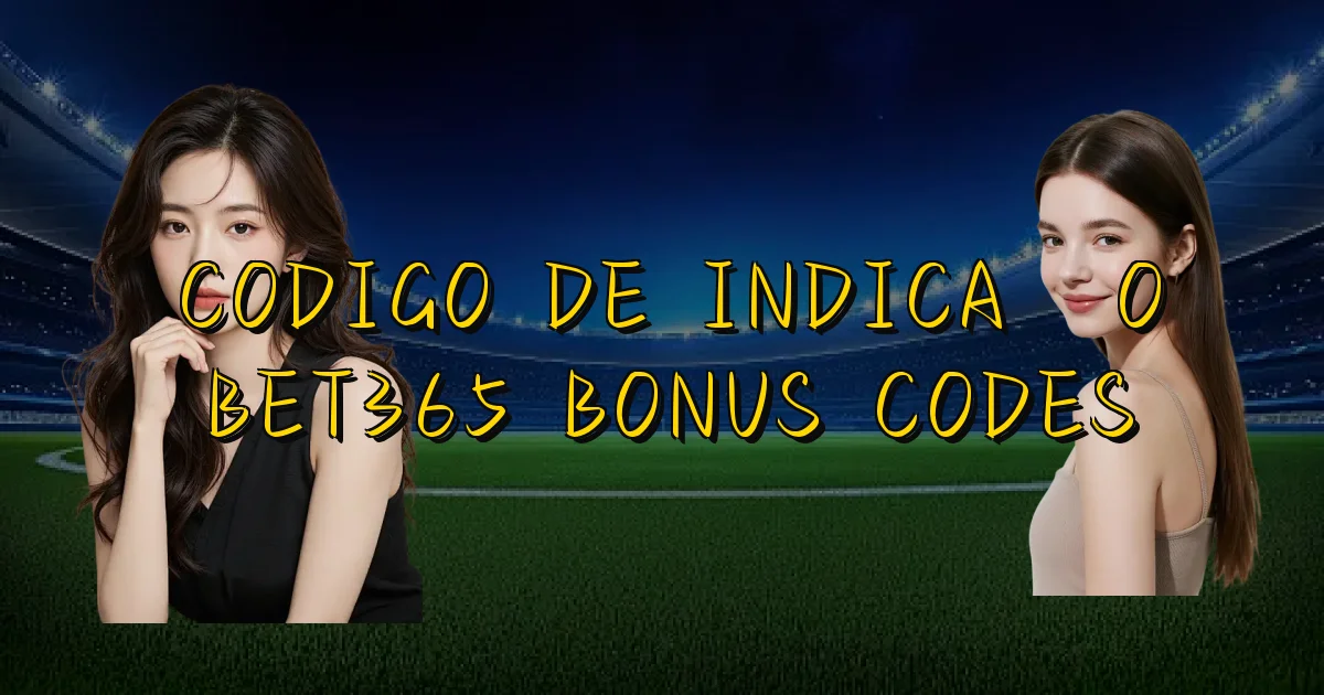 Codigo De Indicação Bet365 Bonus Codes Oficial