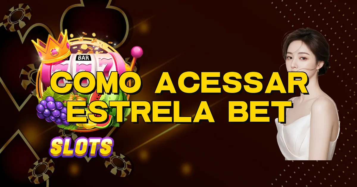 Como Acessar Estrela Bet Oficial