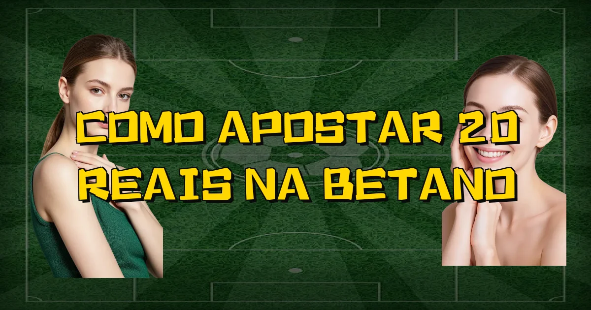 Como Apostar 20 Reais Na Betano Oficial