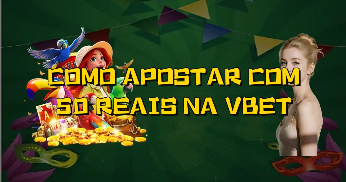 Como Apostar Com 50 Reais Na Vbet Oficial
