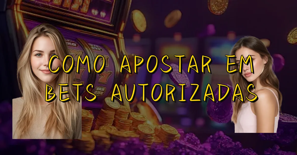 Como Apostar Em Bets Autorizadas Oficial