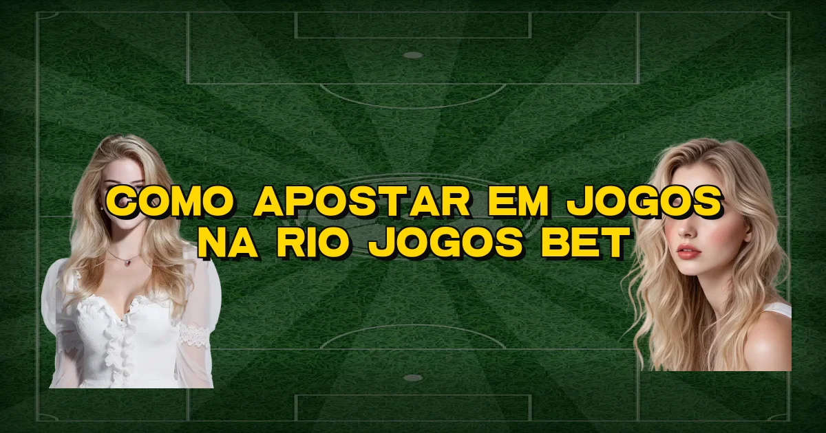 Como Apostar Em Jogos Na Rio Jogos Bet Oficial
