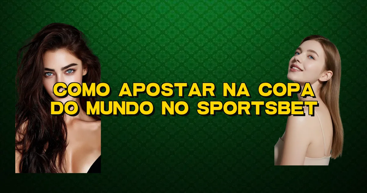 Como Apostar Na Copa Do Mundo No Sportsbet Oficial