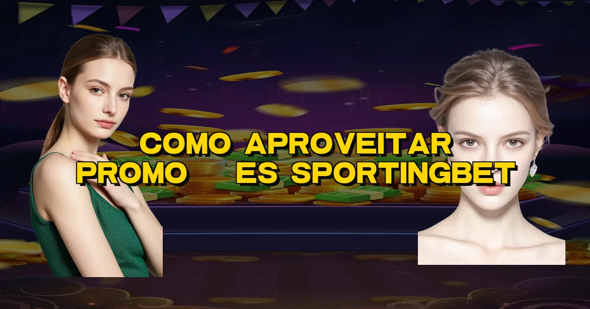 Como Aproveitar Promoções Sportingbet Oficial