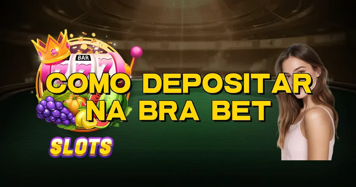 Como Depositar Na Bra Bet Oficial