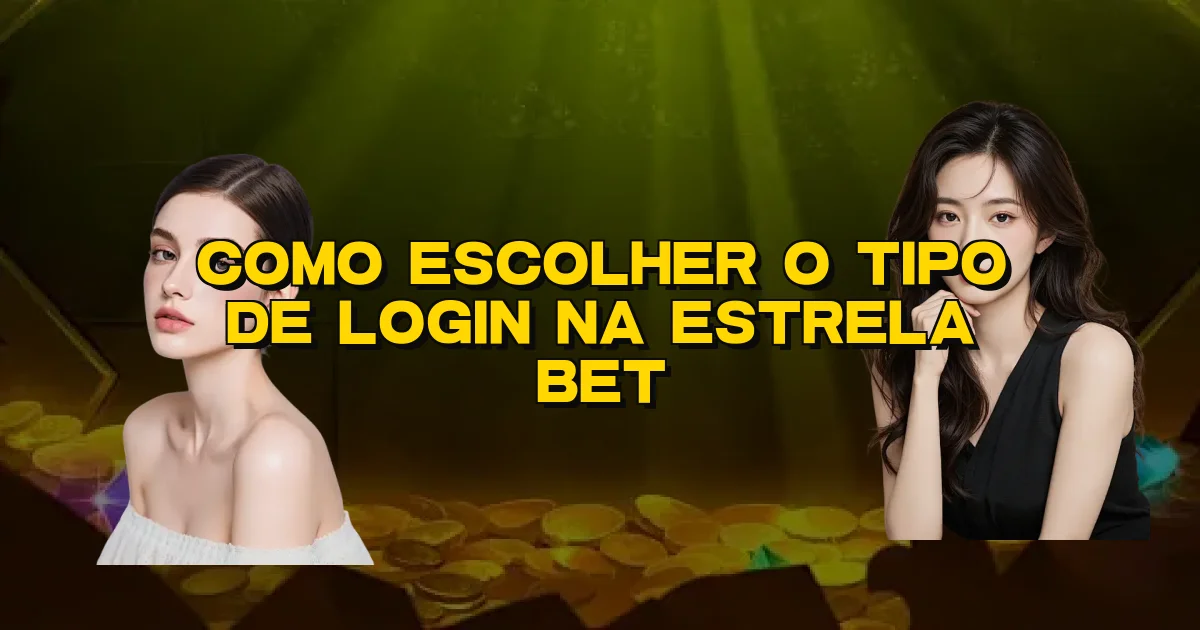 Como Escolher O Tipo De Login Na Estrela Bet Oficial