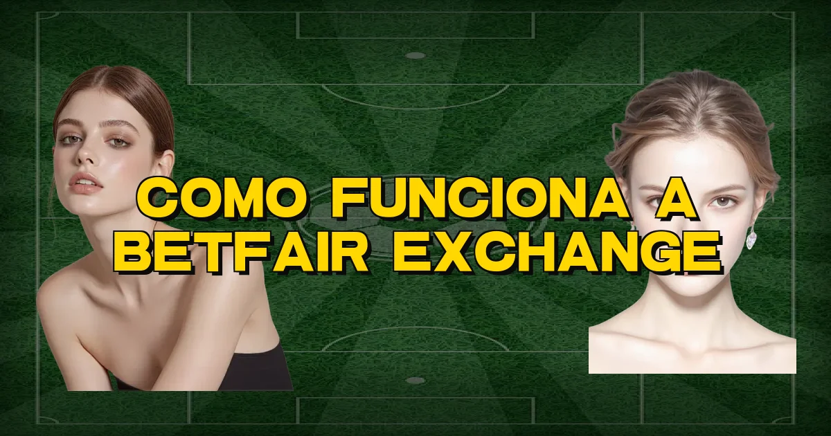 Como Funciona A Betfair Exchange Oficial