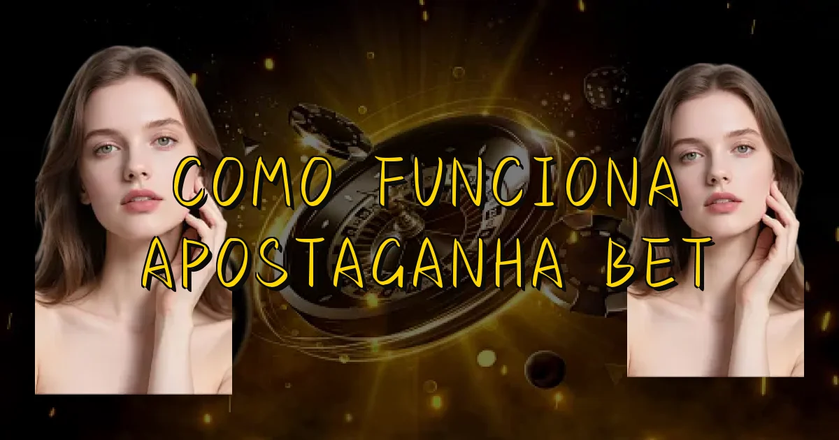 Como Funciona Apostaganha Bet Oficial