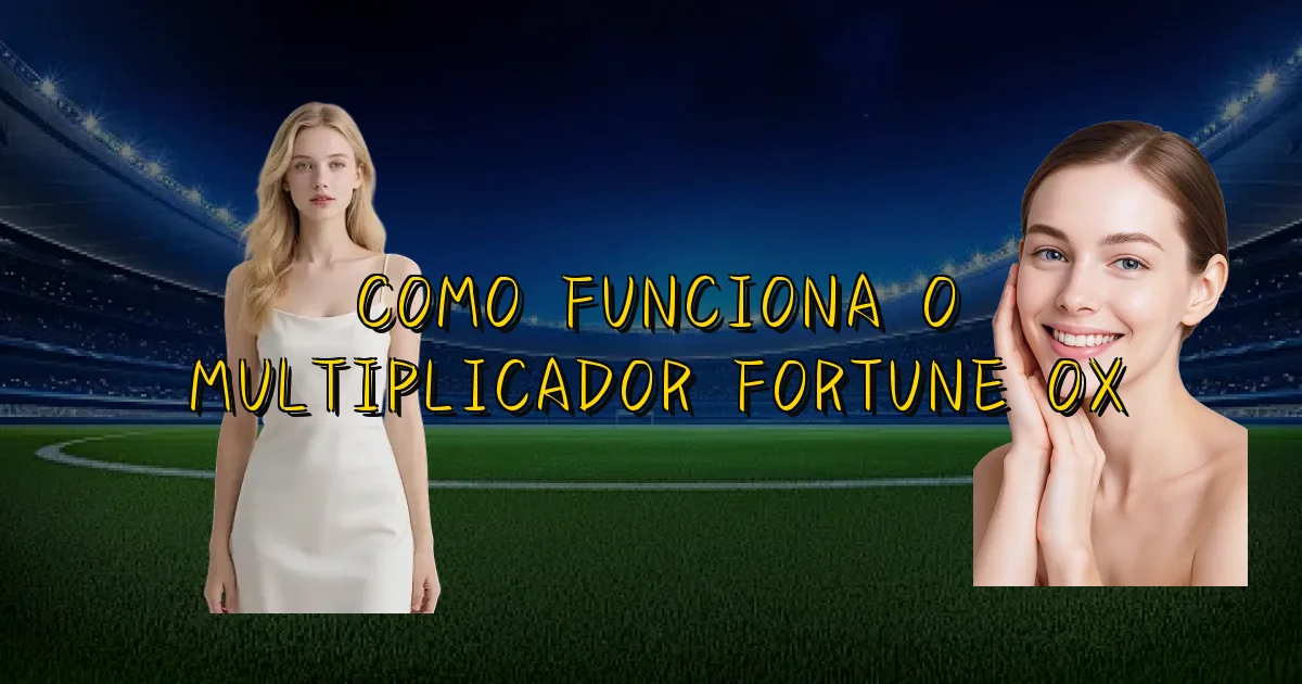 Como Funciona O Multiplicador Fortune Ox Oficial