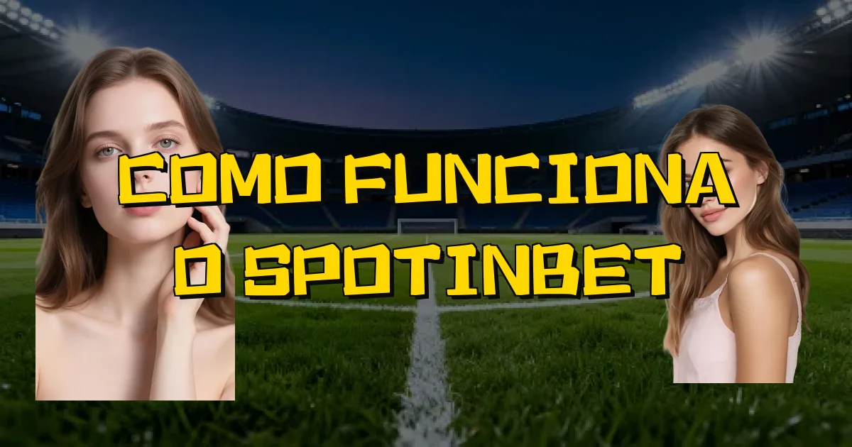 Como Funciona O Spotinbet Oficial