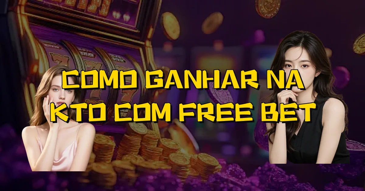 Como Ganhar Na Kto Com Free Bet Oficial