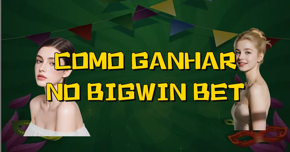 Como Ganhar No Bigwin Bet Oficial