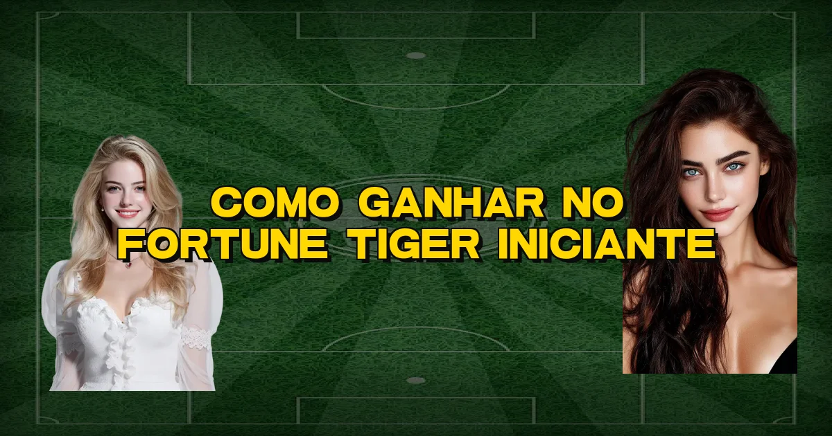 Como Ganhar No Fortune Tiger Iniciante Oficial