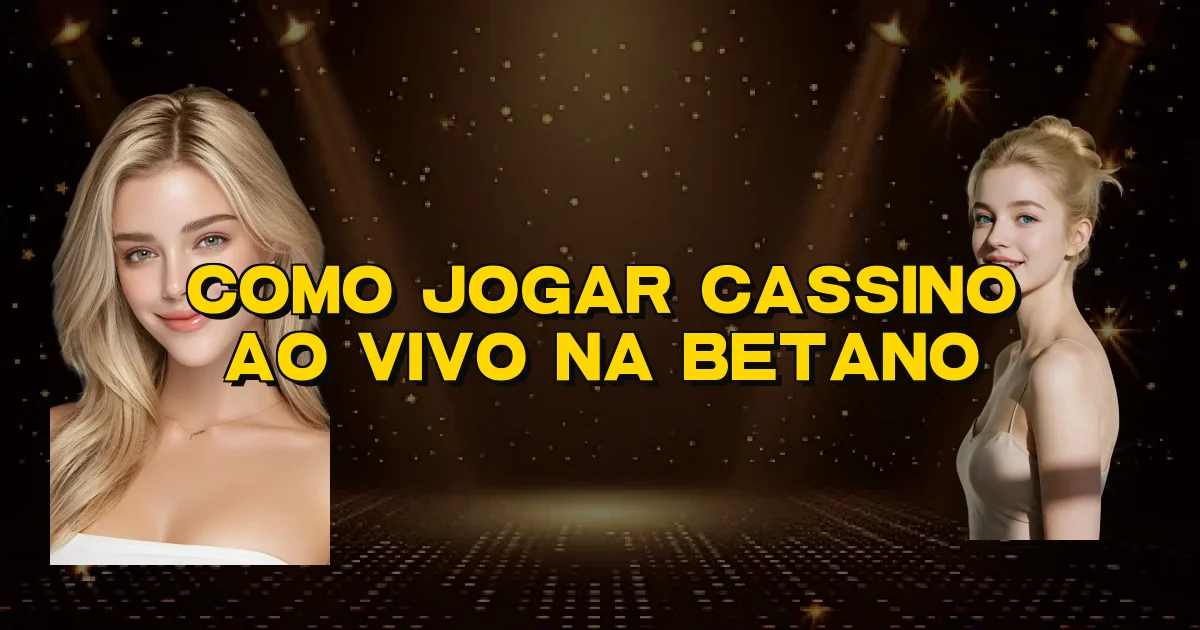 Como Jogar Cassino Ao Vivo Na Betano Oficial