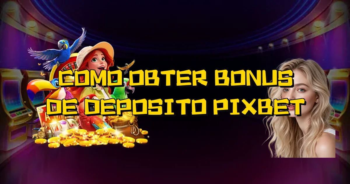 Como Obter Bonus De Deposito Pixbet Oficial