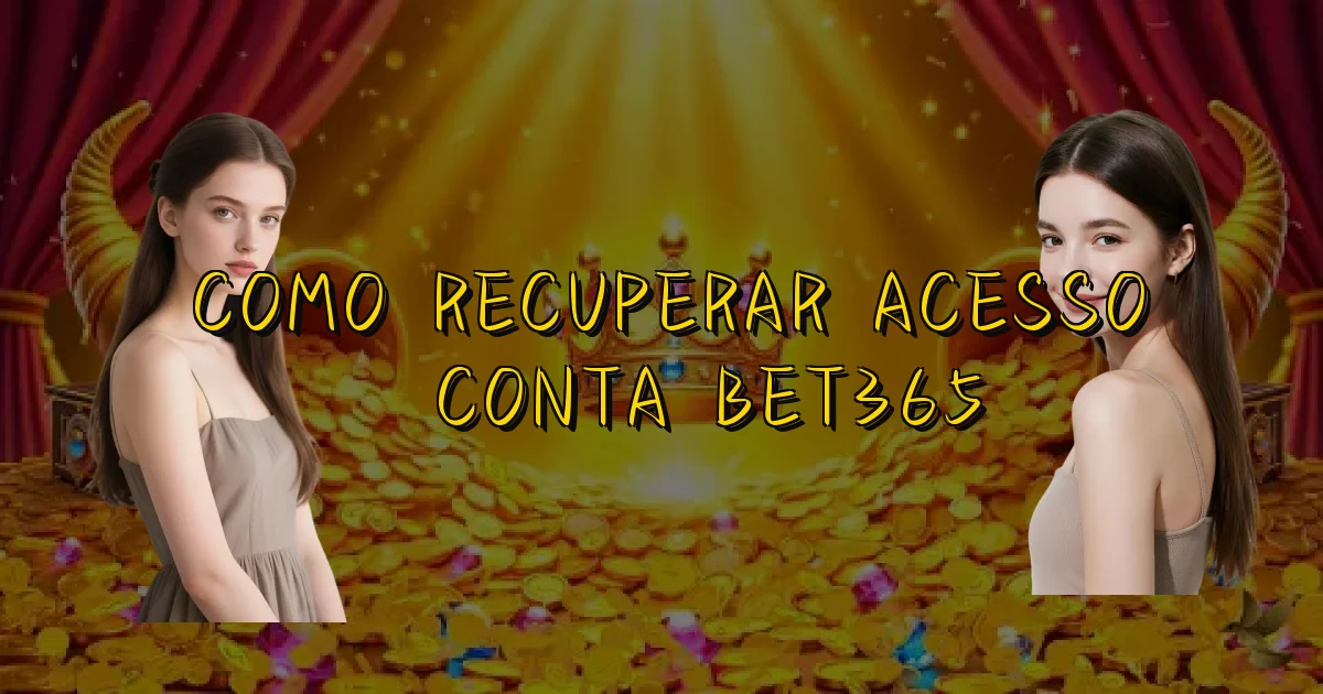 Como Recuperar Acesso À Conta Bet365 Oficial